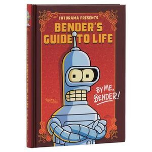 Futurama Presents: Bender's Guide to Life: By Me, Bender! -- Matt Groening